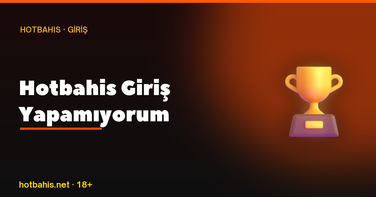 Hotbahis Giriş Yapamıyorum, Hotbahis