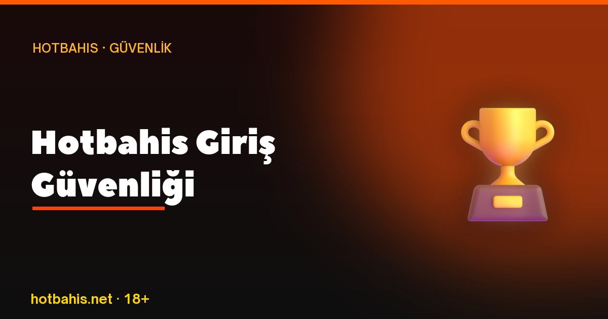 Hotbahis Giriş Güvenliği, Hotbahis