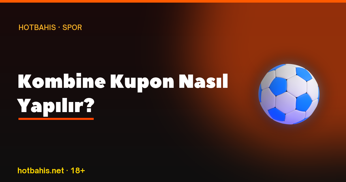 Kombine Kupon Nasıl Yapılır, Hotbahis
