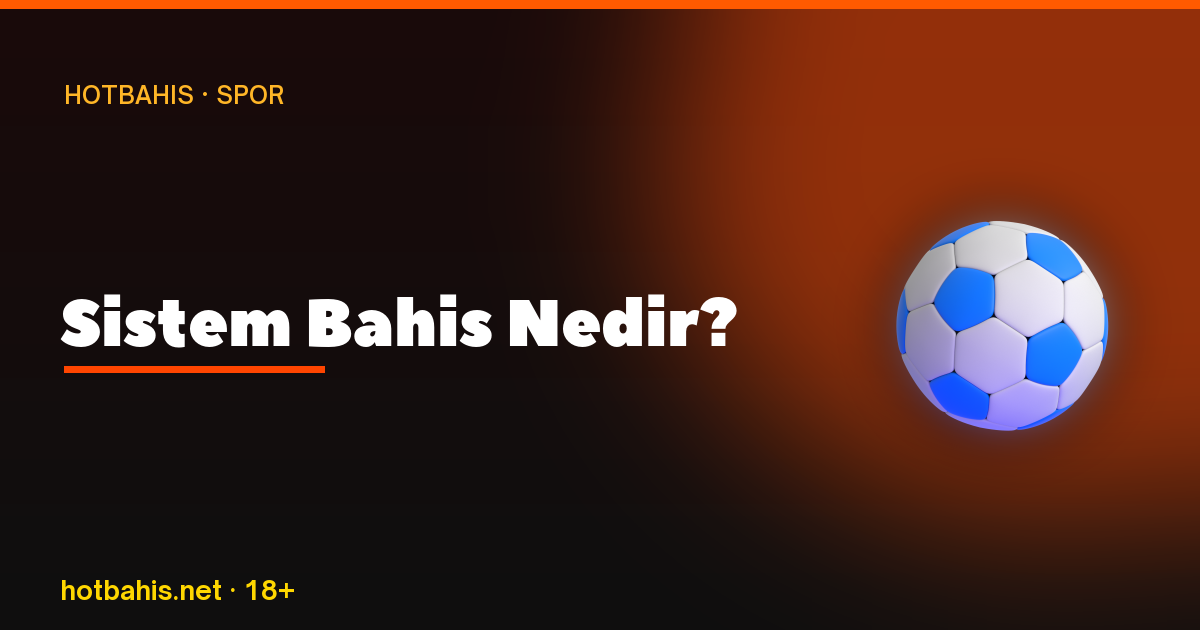 Sistem Bahis Nedir, Hotbahis
