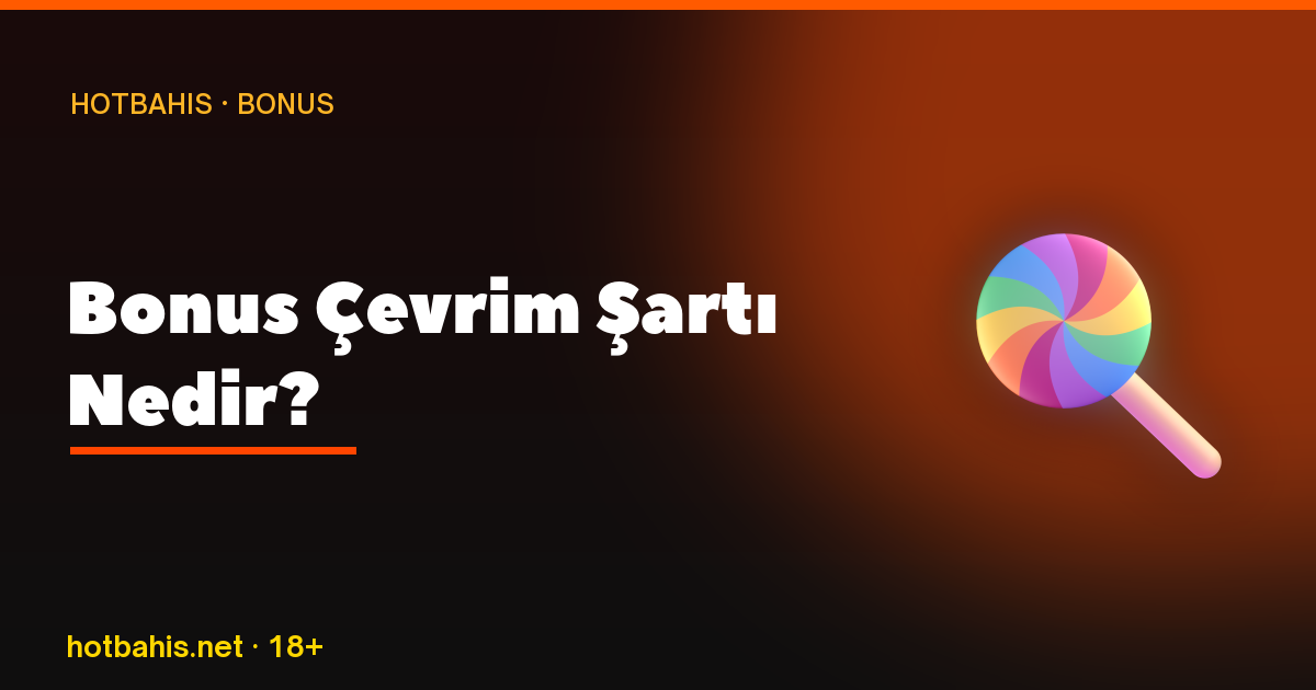Bonus Çevrim Şartı Nedir, Hotbahis