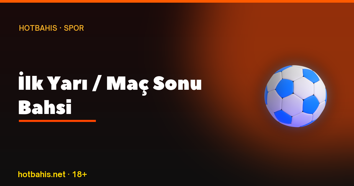 İlk Yarı/Maç Sonu Bahsi, Hotbahis
