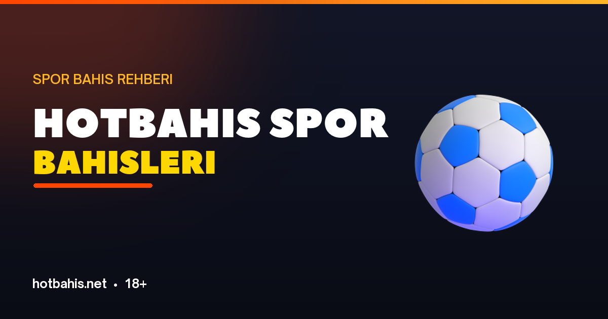 Hotbahis spor bahisleri - sporlar ve bahis türleri